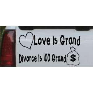  Black 14in X 7.6in    Love Is Grand Divorce Is 100 Grand 