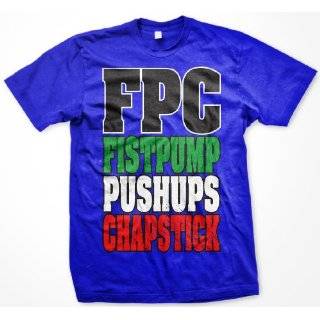 FPC, Fistpump, Pushups, Chapstick Mens T shirt, Big and Bold Funny 
