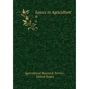  Losses in Agriculture. 6 United States Agricultural 