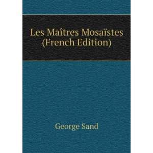 Les MaÃ®tres MosaÃ¯stes (French Edition) George Sand 