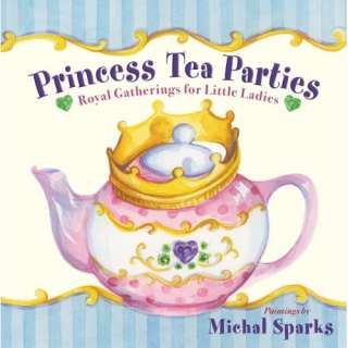  Princess Tea Parties Royal Gatherings for Little Ladies 