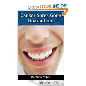 Canker Sores Gone   Guaranteed Matthew Yubas  Kindle 