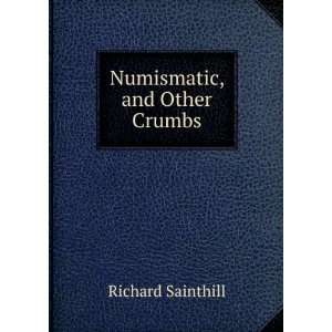  Numismatic, and Other Crumbs Richard Sainthill Books