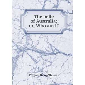    The belle of Australia; or, Who am I? William Henry Thomes Books