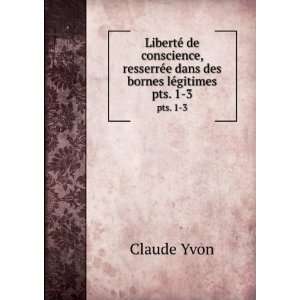 LibertÃ© de conscience, resserrÃ©e dans des bornes lÃ©gitimes 