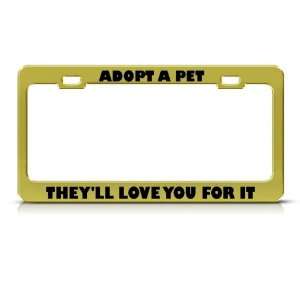  Adopt A Pet TheyLl Love You For It Metal license plate 