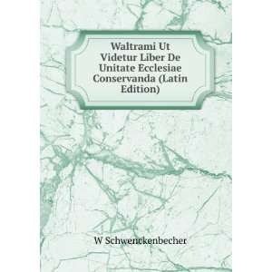  Waltrami Ut Videtur Liber De Unitate Ecclesiae Conservanda 