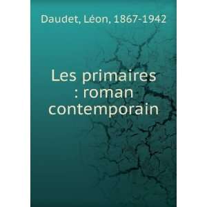  Les primaires  roman contemporain LÃ©on, 1867 1942 