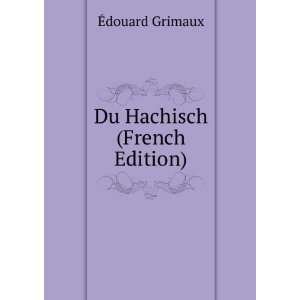 Du Hachisch (French Edition) Ã?douard Grimaux  Books
