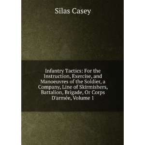  Infantry Tactics For the Instruction, Exercise, and 