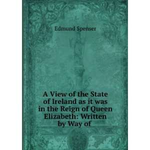   Reign of Queen Elizabeth Written by Way of . Edmund Spenser Books