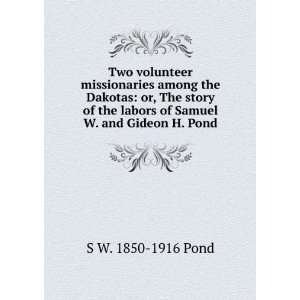 Two volunteer missionaries among the Dakotas or, The story of the 