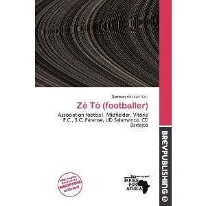    Zé Tó (footballer) (9786200724472) Germain Adriaan Books