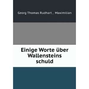   Ã¼ber Wallensteins schuld. Maximilian Georg Thomas Rudhart  Books