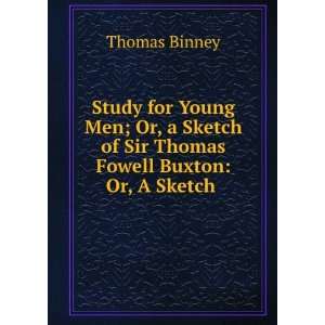 for Young Men; Or, a Sketch of Sir Thomas Fowell Buxton Or, A Sketch 