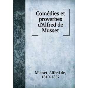  et proverbes dAlfred de Musset Alfred de, 1810 1857 Musset Books