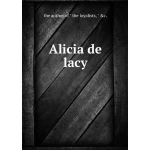 Alicia de lacy c. the author of  the loyalists  Books