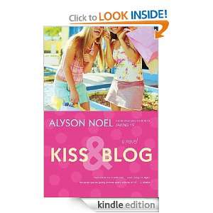 Kiss & Blog A Novel Alyson Noel  Kindle Store