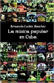 La Musica Popular En Cuba, (0932367151), Armando Ledon Sanchez 