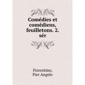   et comÃ©diens, feuilletons. 2. sÃ©r Pier Angelo Fiorentino Books