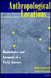 Anthropological Locations Boundaries and Grounds of a Field Science 