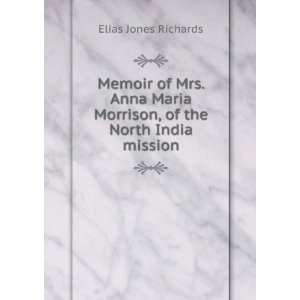  Memoir of Mrs. Anna Maria Morrison, of the North India 