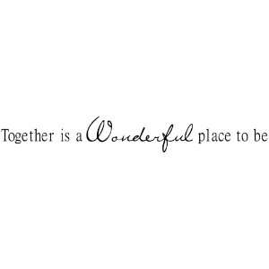  Together Is a Wonderful Place to Be wall sayings vinyl 
