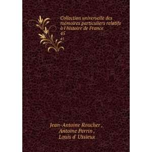   de France. 45 Antoine Perrin , Louis d Ussieux Jean Antoine Roucher