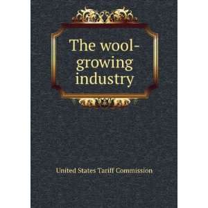  The wool growing industry United States Tariff Commission 