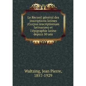   pigraphie latine depuis 50 ans Jean Pierre, 1857 1929 Waltzing Books