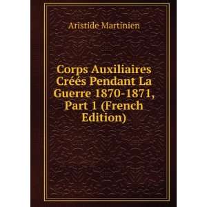   Guerre 1870 1871, Part 1 (French Edition) Aristide Martinien Books