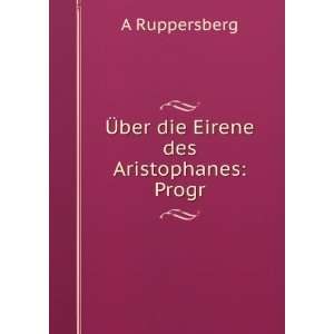    Ã?ber die Eirene des Aristophanes Progr A Ruppersberg Books