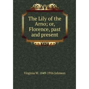  The Lily of the Arno; or, Florence, past and present 