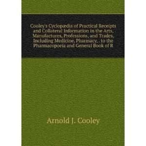   to the Pharmacopoeia and General Book of R Arnold J. Cooley Books