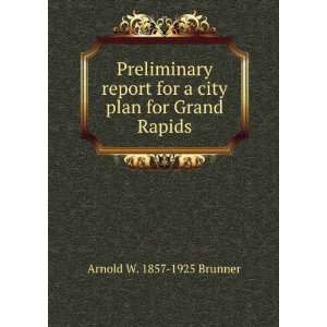  for a city plan for Grand Rapids Arnold W. 1857 1925 Brunner Books