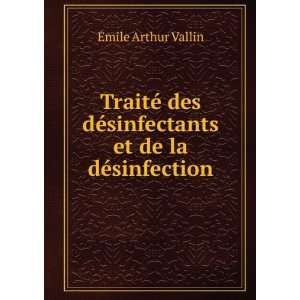   ©sinfectants et de la dÃ©sinfection Ã?mile Arthur Vallin Books