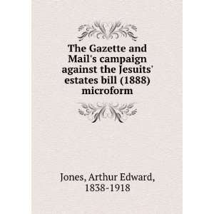   estates bill (1888) microform Arthur Edward, 1838 1918 Jones Books