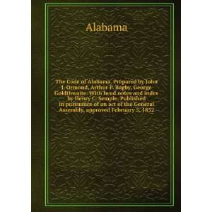  The Code of Alabama. Prepared by John J. Ormond, Arthur P 