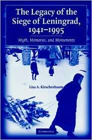 The Legacy of the Siege of Leningrad, 1941 1995 Myth, Memories, and 