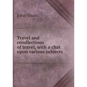 Travel and recollections of travel, with a chat upon various subjects 