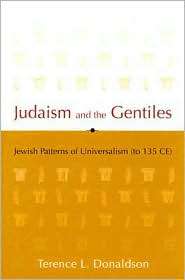 Judaism and the Gentiles Jewish Patterns of Universalism (to 135 CE 