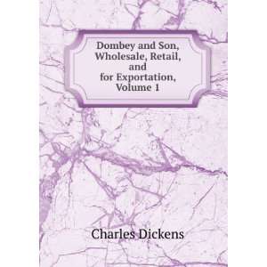   , Retail, and for Exportation, Volume 1 Charles Dickens Books