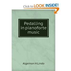  Pedalling in pianoforte music Algernon H Lindo Books