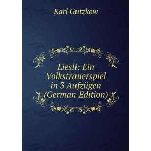   in 3 AufzÃ¼gen (German Edition) Karl Gutzkow Books