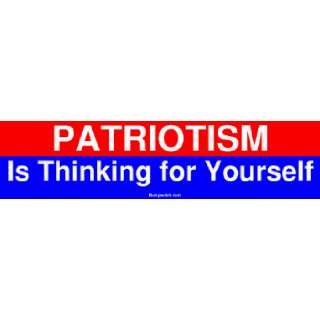  PATRIOTISM Is Thinking for Yourself MINIATURE Sticker 