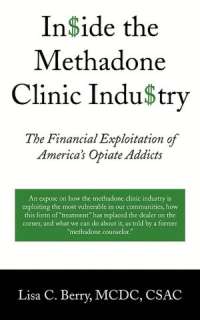   The Methadone Clinic Industry by Lisa C. Berry, Wheatmark  Paperback