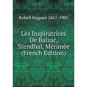  Les Inspiratrices De Balzac, Stendhal, MÃ©rimÃ©e 