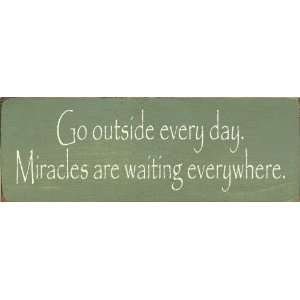 Go outside every day. Miracles are waiting everywhere. Wooden Sign 