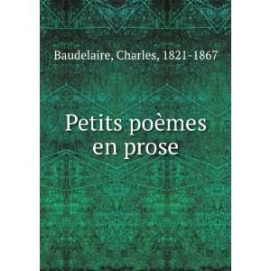   poÃ¨mes en prose Charles, 1821 1867 Baudelaire  Books