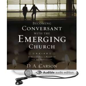 Becoming Conversant with the Emerging Church Understanding a Movement 